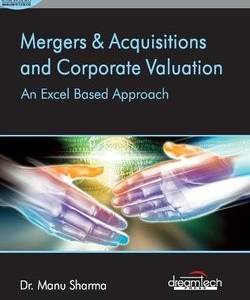 Mergers & Acquisitions and Corporate Valuation: An Excel Based Approach